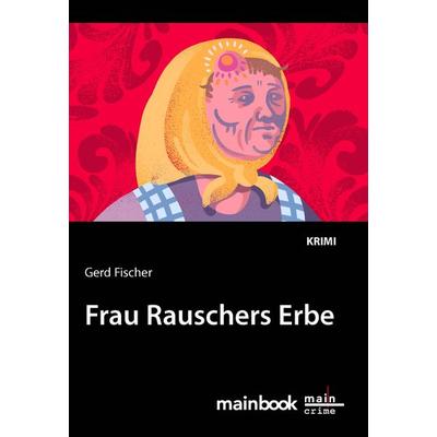 Frau Rauschers Erbe, Taschenbuch von Gerd Fischer, Mainbook, 978-3-947612-40-6