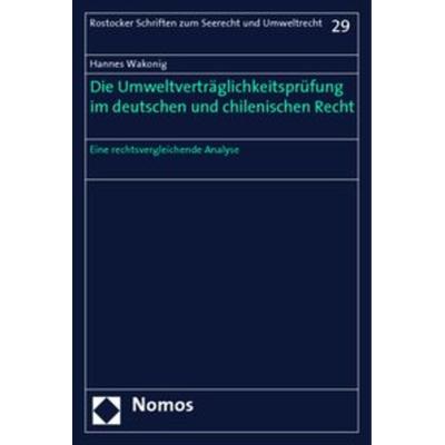 Die Umweltverträglichkeitsprüfung im deutschen und chilenischen Recht, Taschenbuch von Hannes Wakonig, Nomos, 978-3-8329-1321-2