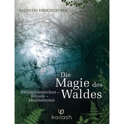 Die Magie des Waldes, Gebundene Ausgabe von Valentin Kirschgruber, Kailash, 978-3-424-63173-9
