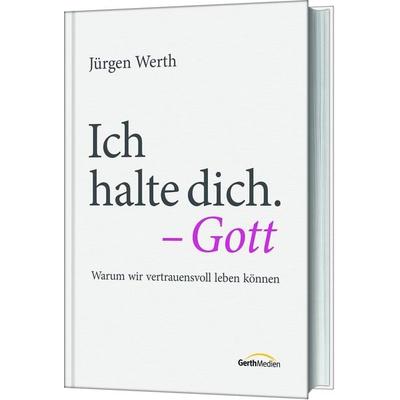 Ich halte dich. - Gott, Gebundene Ausgabe von Jürgen Werth, Gerth Medien, 978-3-95734-970-5