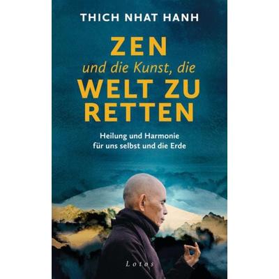 Zen und die Kunst, die Welt zu retten, Gebundene Ausgabe von Thich Nhat Hanh, Lotos, 978-3-7787-8307-8