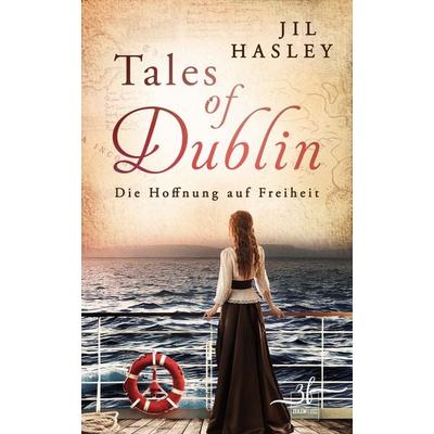 Tales of Dublin: Die Hoffnung auf Freiheit, Taschenbuch von Jil Hasley, Zeilenfluss, 978-3-96714-353-9