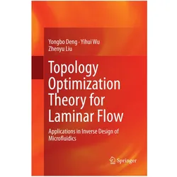 Topology Optimization Theory for Laminar Flow, Fachbücher von Yongbo Deng, Yihui Wu, Zhenyu Liu