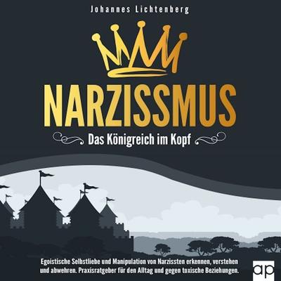Narzissmus - Das Königreich im Kopf - Johannes Lichtenberg, Audio, 9783987479823