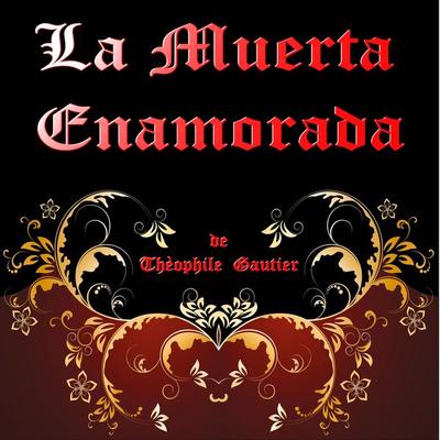 La Muerta Enamorada - Thèophile Gautier, Audio, 4061707662416