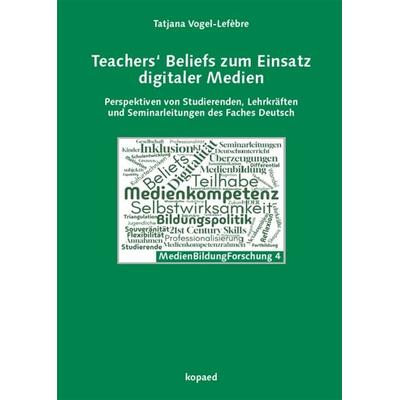 Teachers‘ Beliefs zum Einsatz digitaler Medien, Taschenbuch von Tatjana Vogel-Lefèbre, Kopaed, 978-3-96848-163-0