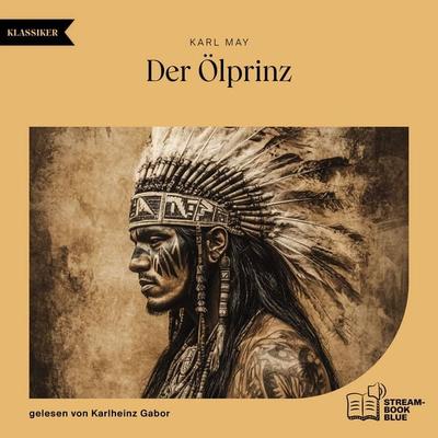 Der Ölprinz - Karl May, Audio, 9783991170204