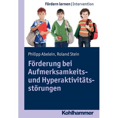 Förderung bei Aufmerksamkeits- und Hyperaktivitätsstörungen, Taschenbuch von Philipp Abelein,Roland Stein, Kohlhammer, 978-3-17-026900-2