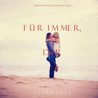 Für Immer mit Dir (Die Pension in Sunset Harbor — Buch 3) - Sophie Love, Audio, 9781094301853