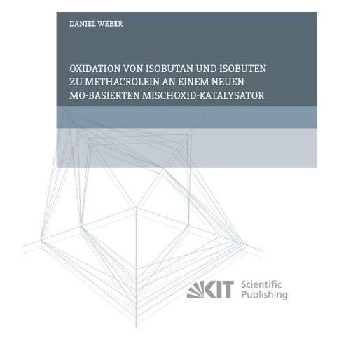 KIT Scientific Publishing Oxidation von Isobutan und Isobuten zu Methacrolein an einem neuen Mo-basierten Mischoxid-Katalysato (Deutsch, Softcover, Daniel Weber) (56067898)