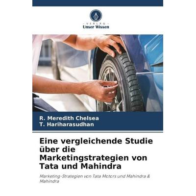 Eine vergleichende Studie über die Marketingstrategien von Tata und Mahindra, Taschenbuch von R. Meredith Chelsea,T. Hariharasudhan, Verlag Unser