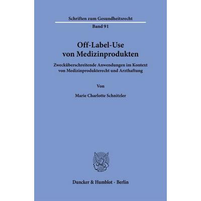 Off-Label-Use von Medizinprodukten, Gebundene Ausgabe von Marie Charlotte Schnitzler, Duncker & Humblot, 978-3-428-19875-7