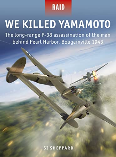 Si Sheppard - We Killed Yamamoto: The long-range P-38 assassination of the man behind Pearl Harbor, Bougainville 1943 (Raid, Band 53) - Preis vom 13.10.2026 19:28:25 h