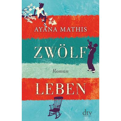 Zwölf Leben, Gebundene Ausgabe von Ayana Mathis, dtv
