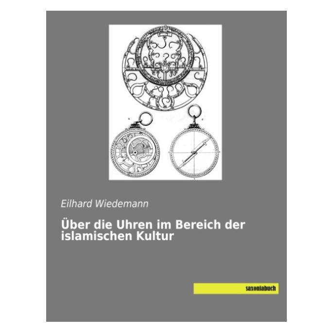 Saxoniabuch.De Über die Uhren im Bereich der islamischen Kultur (Deutsch, Eilhard Wiedemann, 2017) (55892566)