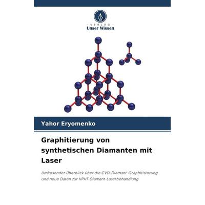 Graphitierung von synthetischen Diamanten mit Laser, Taschenbuch von Yahor Eryomenko, Verlag Unser Wissen, 978-620-8-26559-5
