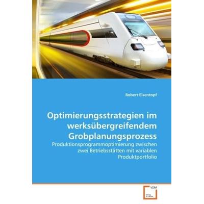 Eisentopf, R: Optimierungsstrategien im werksübergreifendem, Taschenbuch von Robert Eisentopf, VDM, 978-3-639-03547-6