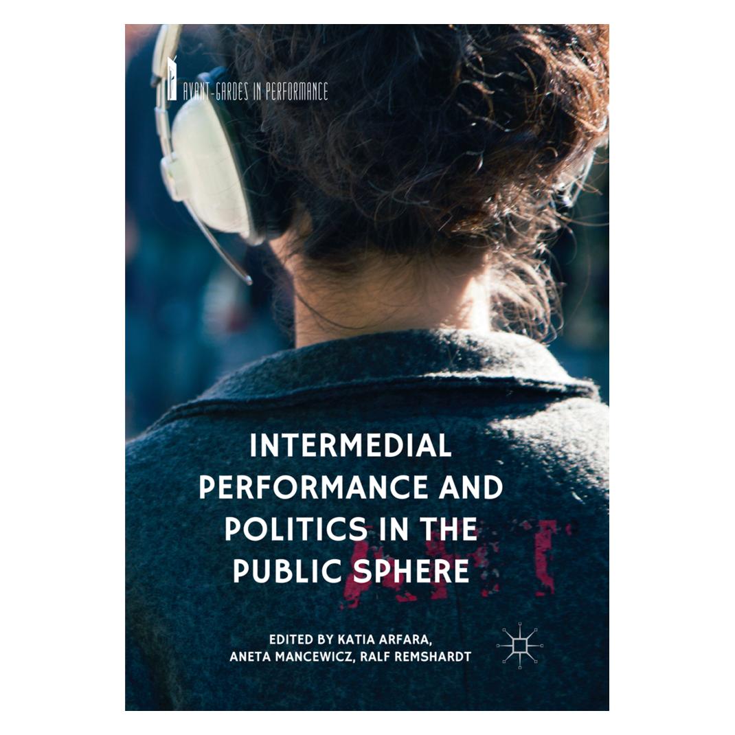 Springer Intermedial Performance and Politics in the Public Sphere (Englisch, Softcover, Aneta Mancewicz, Katia Arfara, Ralf Remshardt) (56074743)