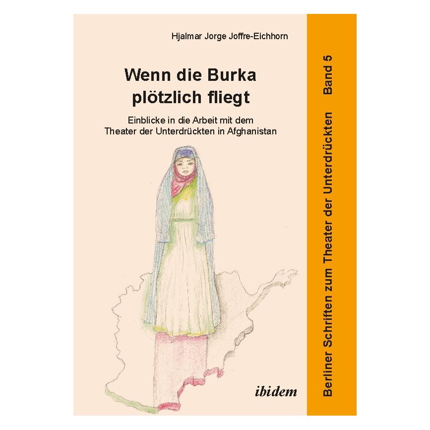 ibidem Wenn die Burka plötzlich fliegt - Einblicke in die Arbeit mit dem Theater der Unterdrückten in Afgha (Deutsch, Hjalmar Jorge Joffre-Eichhorn, 2013) (51404486)