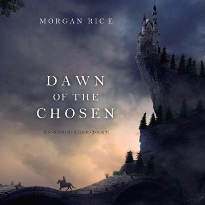 Dawn of the Chosen (Kings and Sorcerers--Book 7) - Morgan Rice, Audio, 9798341588707