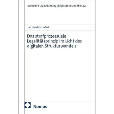 Das strafprozessuale Legalitätsprinzip im Licht des digitalen Strukturwandels, Taschenbuch von Jan Hendrik Hufert, Nomos, 978-3-7560-4391-0