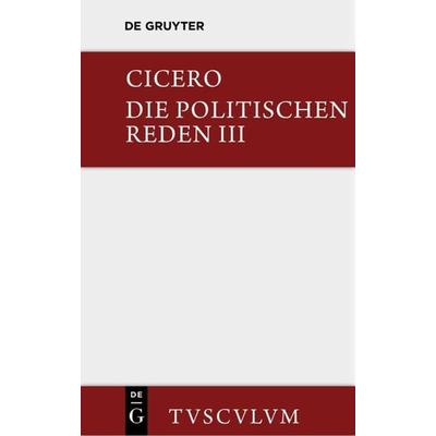Marcus Tullius Cicero: Die politischen Reden / Marcus Tullius Cicero: Die politischen Reden. Band 3, Gebundene Ausgabe von Cicero, De Gruyter,