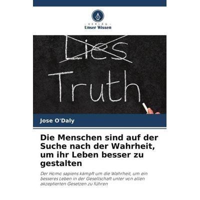 Die Menschen sind auf der Suche nach der Wahrheit, um ihr Leben besser zu gestalten, Taschenbuch von Jose O'Daly; Verlag Unser Wissen,