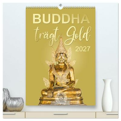 Buddha trägt Gold (hochwertiger Premium Wandkalender 2027 DIN A2 hoch), Kunstdruck in Hochglanz