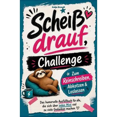 Scheiß Drauf Challenge, Taschenbuch von Katja Brandt, Scheiß drauf Verlag, 978-3-911040-45-7
