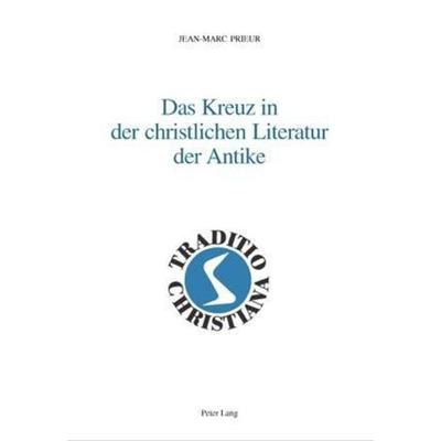 Prieur, J: Kreuz in der christlichen Literatur der Antike, Gebundene Ausgabe von Jean-Marc Prieur, Peter Lang AG, Internationaler Verlag der