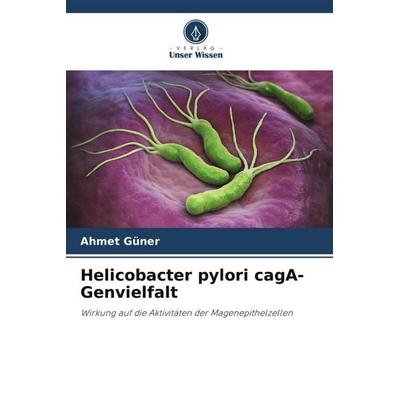 Helicobacter pylori cagA-Genvielfalt, Taschenbuch von Ahmet Güner, Verlag Unser Wissen, 978-620-6-38603-2