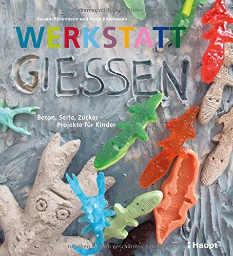 Susann Rittermann - Werkstatt Gießen: Beton, Seife, Zucker - Projekte für Kinder - Preis vom 09.10.2026 07:28:09 h