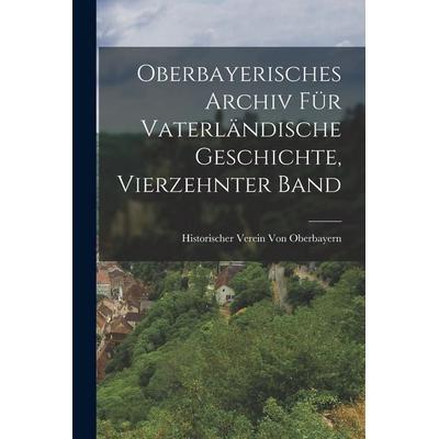 Oberbayerisches Archiv Für Vaterländische Geschichte, Vierzehnter Band, Taschenbuch von Historischer Verein Oberbayern, Legare Street Press,