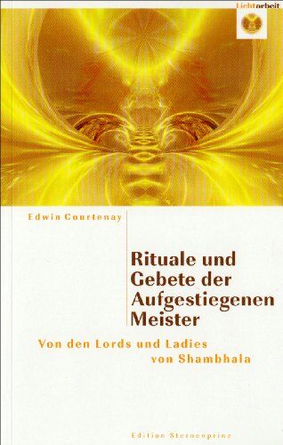 Edwin Courtenay - Rituale und Gebete der Aufgestiegenen Meister: Von den Lords und Ladies von Shambahla - Preis vom 11.10.2026 03:10:56 h
