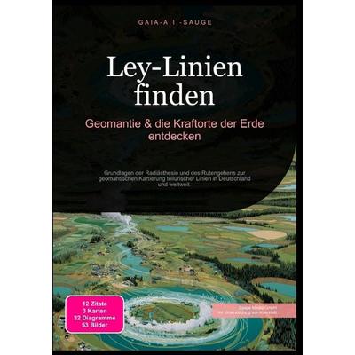 Ley-Linien finden: Geomantie & die Kraftorte der Erde entdecken, Taschenbuch von Gaia A.I. Sauge, Epubli, 978-3-565-09292-5