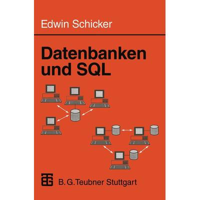 Datenbanken und SQL, Taschenbuch von Edwin Schicker, Vieweg & Teubner, 978-3-519-02991-5