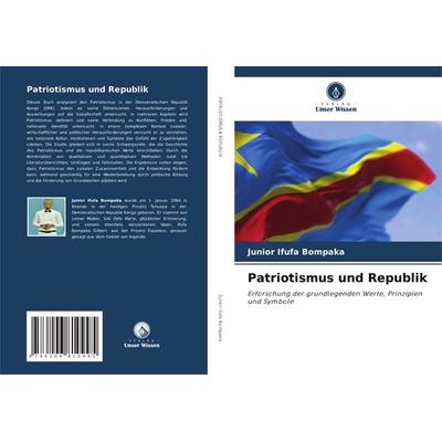 Patriotismus und Republik, Taschenbuch von Junior Ifufa Bompaka, Verlag Unser Wissen, 978-620-6-81099-5