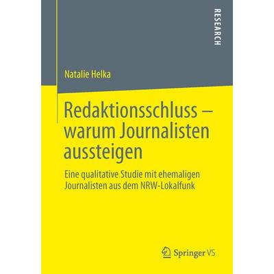 Redaktionsschluss – warum Journalisten aussteigen, Taschenbuch von Natalie Helka, Springer Fachmedien Wiesbaden GmbH, 978-3-658-03993-6