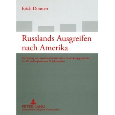 Russlands Ausgreifen nach Amerika, Taschenbuch von Erich Donnert, Peter Lang GmbH, Internationaler Verlag der Wissenschaften, 978-3-631-58362-3