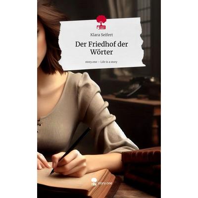 Der Friedhof der Wörter. Life is a Story - story.one, Gebundene Ausgabe von Klara Seifert, Storylution, 978-3-7115-9597-3