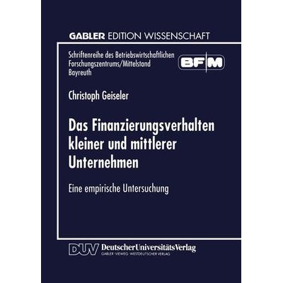 Das Finanzierungsverhalten kleiner und mittlerer Unternehmen, Taschenbuch von Christoph Geiseler, Deutscher Universitätsverlag, 978-3-8244-6678-8