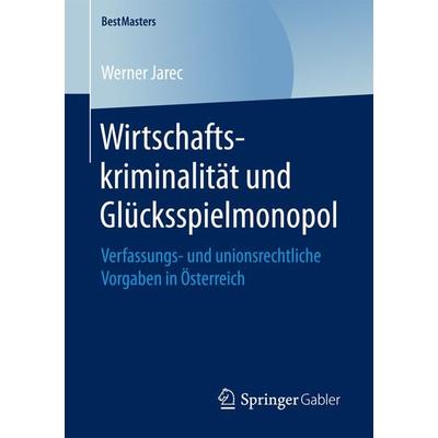 Wirtschaftskriminalität und Glücksspielmonopol, Taschenbuch von Werner Jarec, Springer Fachmedien Wiesbaden GmbH, 978-3-658-19990-6
