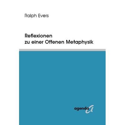 Evers, R: Reflexionen zu einer Offenen Metaphysik, Taschenbuch von Ralph Evers, Agenda Münster, 978-3-89688-496-1