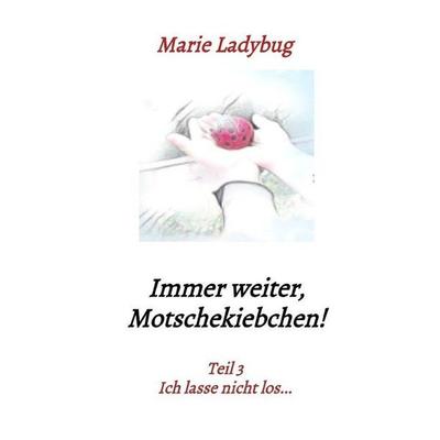 Flieg Motschekiebchen / Immer weiter, Motschekiebchen!, Taschenbuch von Marie Ladybug, Epubli, 978-3-7502-7413-6