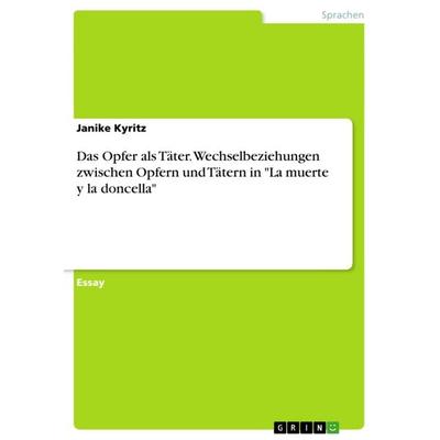 Das Opfer als Täter. Wechselbeziehungen zwischen Opfern und Tätern in 'La muerte y la doncella'; Taschenbuch von Janike Kyritz, GRIN,