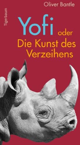 Oliver Bantle - Yofi oder Die Kunst des Verzeihens: Der Lebenstraum eines Nashorns - Preis vom 30.09.2026 22:30:23 h