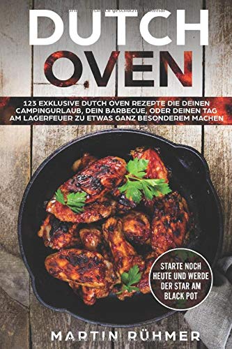 Martin Rühmer - Dutch Oven: 123 exklusive Dutch Oven Rezepte die Deinen Campingurlaub, Dein Barbecue oder Deinen Tag am Lagerfeuer zu etwas ganz Besonderem machen! - Preis vom 05.10.2026 03:47:11 h