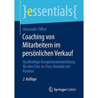 Coaching von Mitarbeitern im persönlichen Verkauf, Taschenbuch von Alexander Tiffert, Springer Fachmedien Wiesbaden GmbH, 978-3-658-34299-9