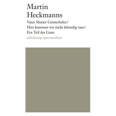 Vater Mutter Geisterbahn/Hier kommen wir nicht lebendig raus/Ein Teil der Gans, Taschenbuch von Martin Heckmanns, Suhrkamp, 978-3-518-42379-0