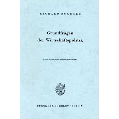 Grundfragen der Wirtschaftspolitik., Taschenbuch von Richard Büchner, Duncker & Humblot, 978-3-428-02890-0